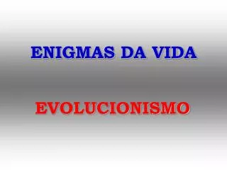 ENIGMAS DA VIDA