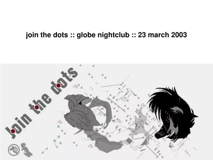 join the dots globe nightclub 23 march 2003