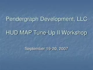 Pendergraph Development, LLC HUD MAP Tune-Up II Workshop