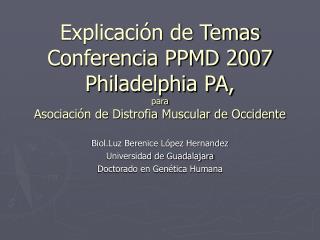 Explicación de Temas Conferencia PPMD 2007 Philadelphia PA, para Asociación de Distrofia Muscular de Occidente