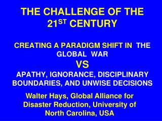 THE CHALLENGE OF THE 21 ST CENTURY CREATING A PARADIGM SHIFT IN THE GLOBAL WAR VS APATHY, IGNORANCE, DISCIPLINARY