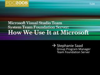 Microsoft Visual Studio Team System Team Foundation Server: How We Use It at Microsoft
