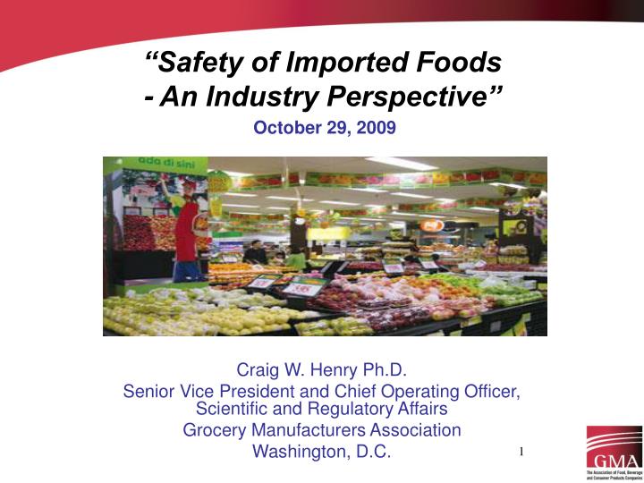 safety of imported foods an industry perspective october 29 2009