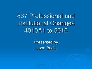 837 Professional and Institutional Changes 4010A1 to 5010