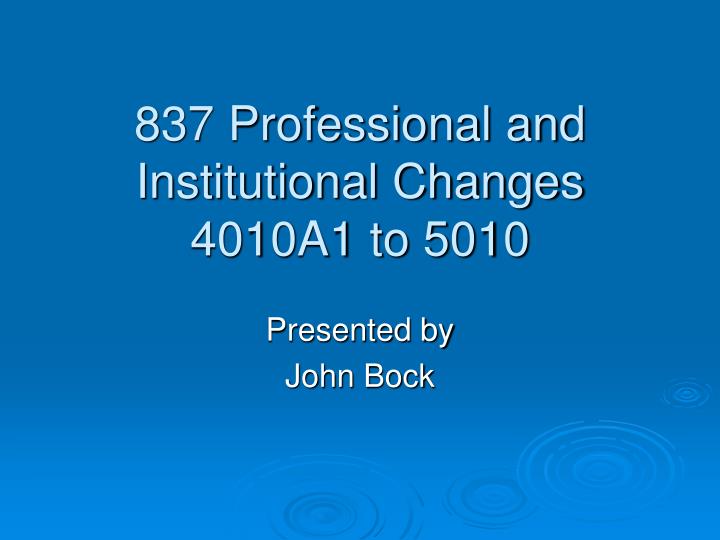 837 professional and institutional changes 4010a1 to 5010