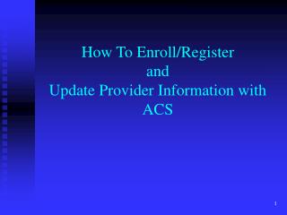 How To Enroll/Register and Update Provider Information with ACS