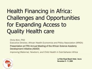 Chris Atim , PhD Executive Director, African Health Economics and Policy Association ( AfHEA )