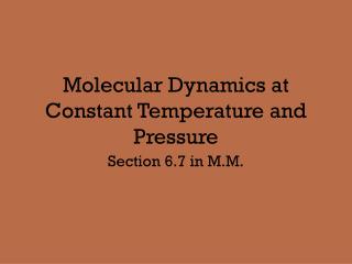 Molecular Dynamics at Constant Temperature and Pressure