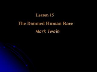 Lesson 15 The Damned Human Race Mark Twain
