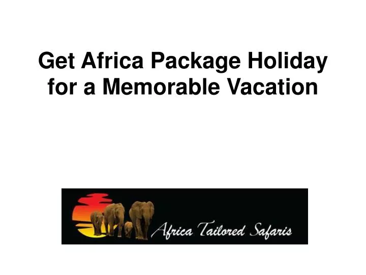 get africa package holiday for a memorable vacation