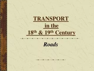 TRANSPORT in the 18 th &amp; 19 th Century