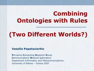 Combining Ontologies with Rules (Two Different Worlds?)