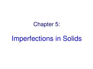 Chapter 5: Imperfections in Solids