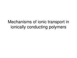 Mechanisms of ionic transport in ionically conducting polymers