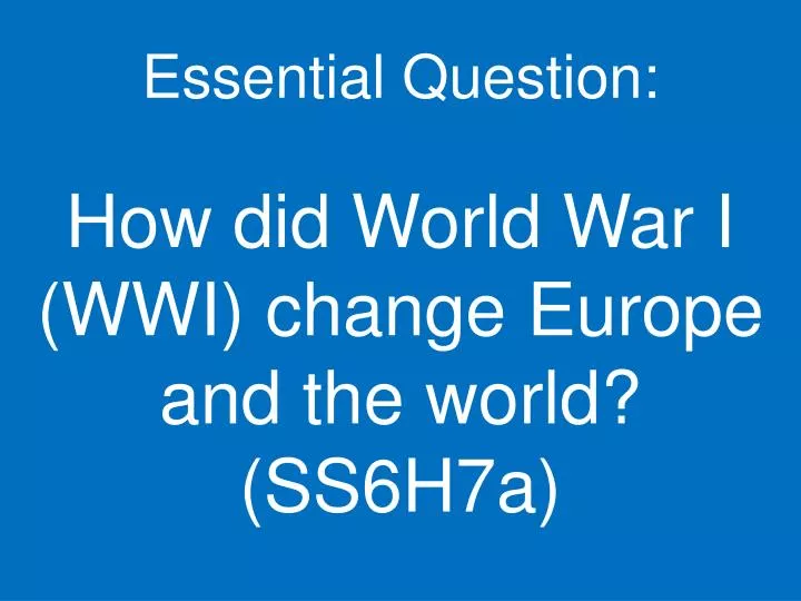 essential question how did world war i wwi change europe and the world ss6h7a