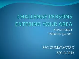 CHALLENGE PERSONS ENTERING YOUR AREA