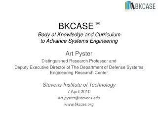 BKCASE TM Body of Knowledge and Curriculum to Advance Systems Engineering