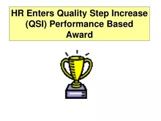 HR Enters Quality Step Increase (QSI) Performance Based Award