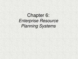 Chapter 6: Enterprise Resource Planning Systems