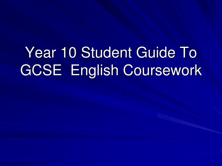 year 10 student guide to gcse english coursework