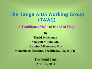 The Tanga AIDS Working Group (TAWG) A Traditional Medical Island of Hope