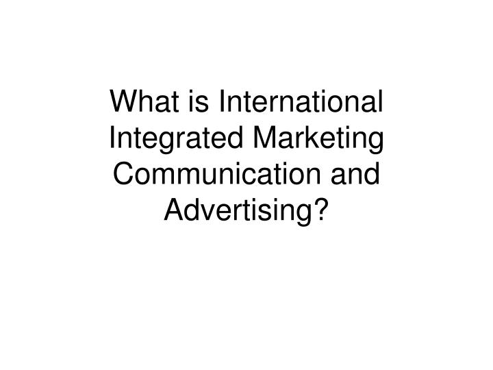 what is international integrated marketing communication and advertising