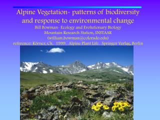 Alpine Vegetation- patterns of biodiversity and response to environmental change Bill Bowman- Ecology and Evolutionary B