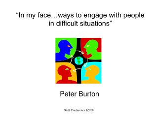 “In my face…ways to engage with people in difficult situations”