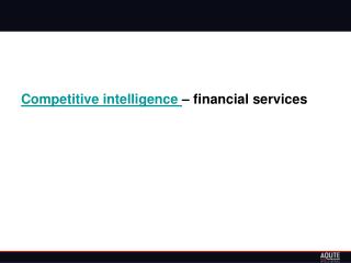 Competitive intelligence - financial services