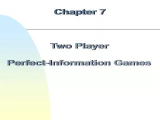 Chapter 7 Two Player Perfect-Information Games