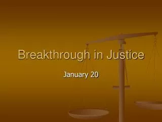 Breakthrough in Justice