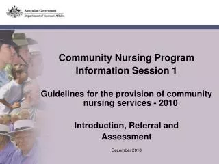 Community Nursing Program Information Session 1 Guidelines for the provision of community nursing services - 2010 Intro