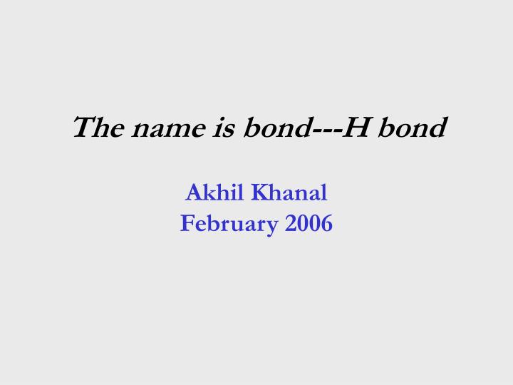 the name is bond h bond akhil khanal february 2006