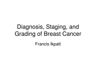 Diagnosis, Staging, and Grading of Breast Cancer