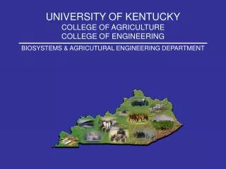 UNIVERSITY OF KENTUCKY COLLEGE OF AGRICULTURE COLLEGE OF ENGINEERING BIOSYSTEMS &amp; AGRICUTURAL ENGINEERING DEPARTMENT