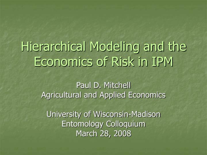 hierarchical modeling and the economics of risk in ipm