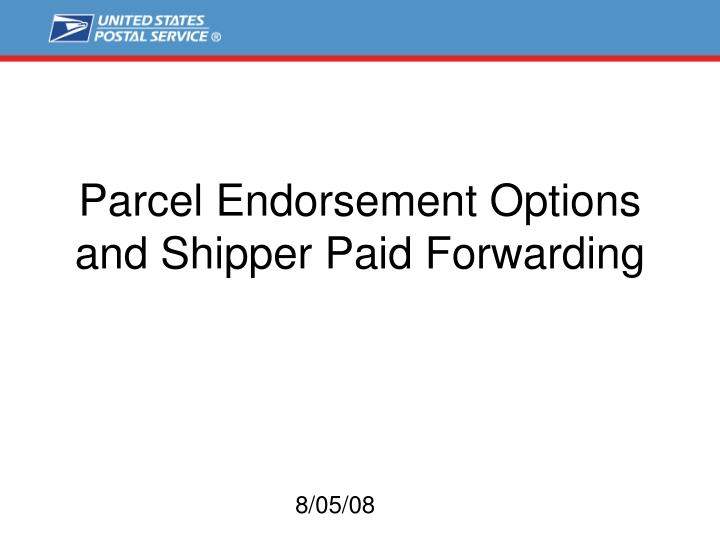 parcel endorsement options and shipper paid forwarding