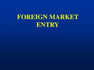 FOREIGN MARKET ENTRY