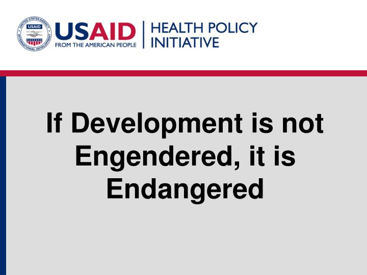 if development is not engendered it is endangered