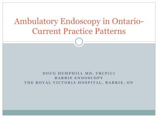 Ambulatory Endoscopy in Ontario- Current Practice Patterns
