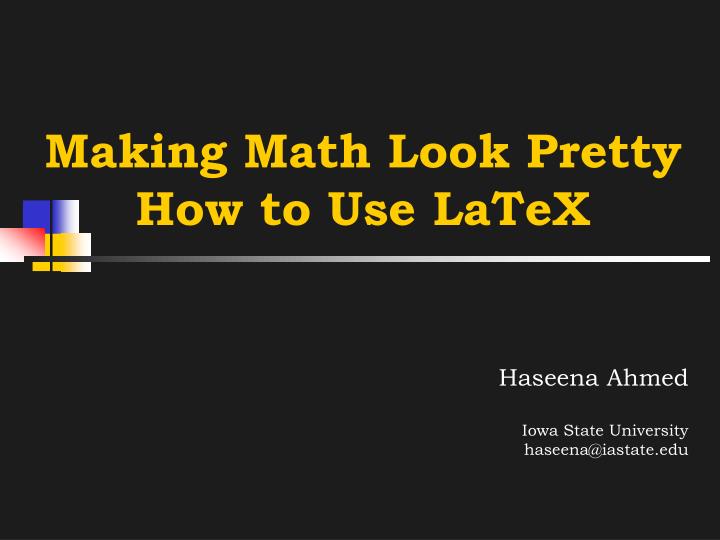 making math look pretty how to use latex