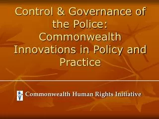 Control &amp; Governance of the Police: Commonwealth Innovations in Policy and Practice