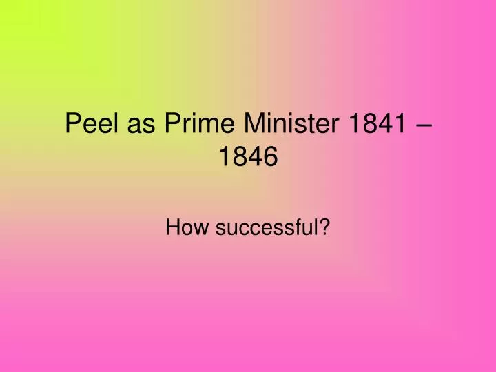peel as prime minister 1841 1846