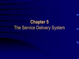 Chapter 5 The Service Delivery System