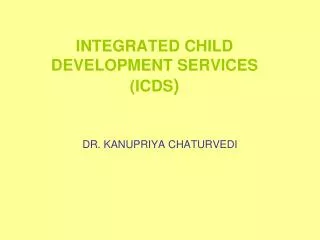 INTEGRATED CHILD DEVELOPMENT SERVICES (ICDS )