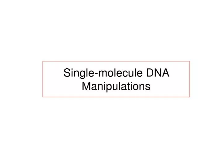 single molecule dna manipulations