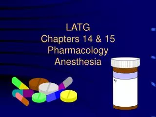 LATG Chapters 14 &amp; 15 Pharmacology Anesthesia