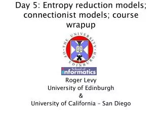 Day 5: Entropy reduction models; connectionist models; course wrapup
