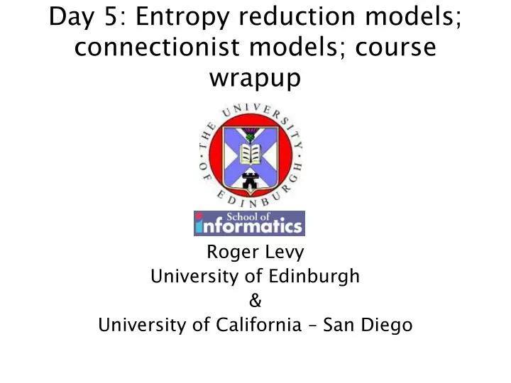day 5 entropy reduction models connectionist models course wrapup