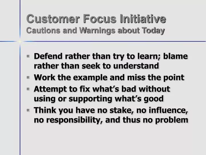 customer focus initiative cautions and warnings about today